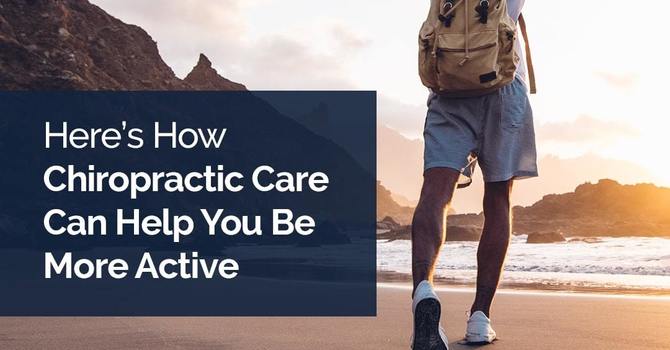 Here’s How Chiropractic Care Can Help You Be More Active image